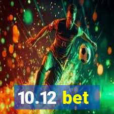 10.12 bet